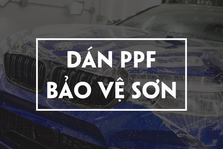 DÁN PPF Ô TÔ - XE HƠI BẢO VỆ SƠN